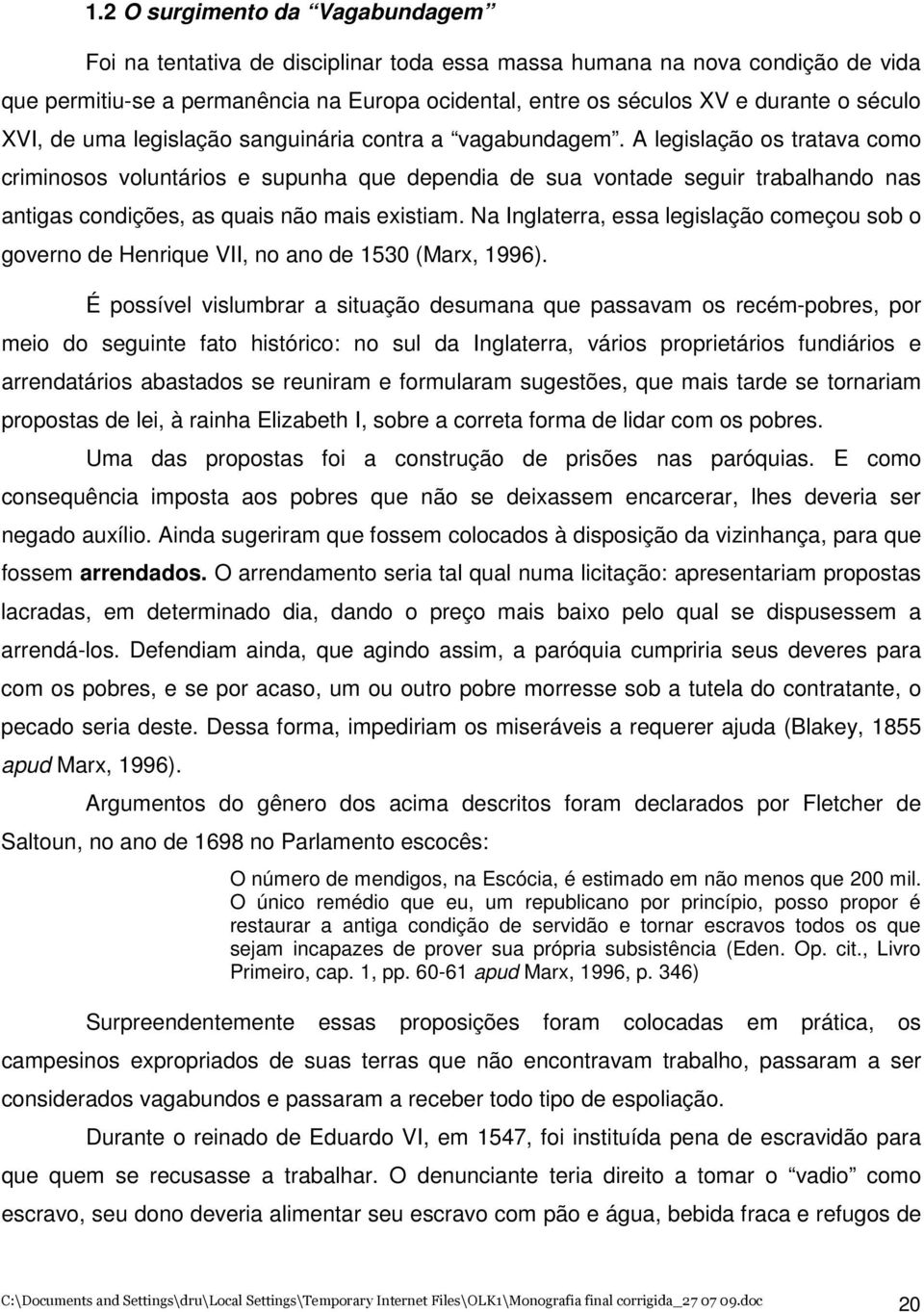 A legislação os tratava como criminosos voluntários e supunha que dependia de sua vontade seguir trabalhando nas antigas condições, as quais não mais existiam.