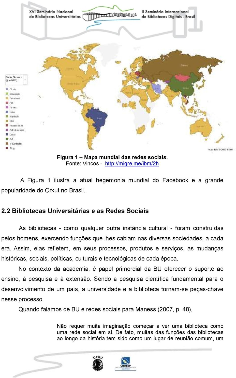 cada era. Assim, elas refletem, em seus processos, produtos e serviços, as mudanças históricas, sociais, políticas, culturais e tecnológicas de cada época.