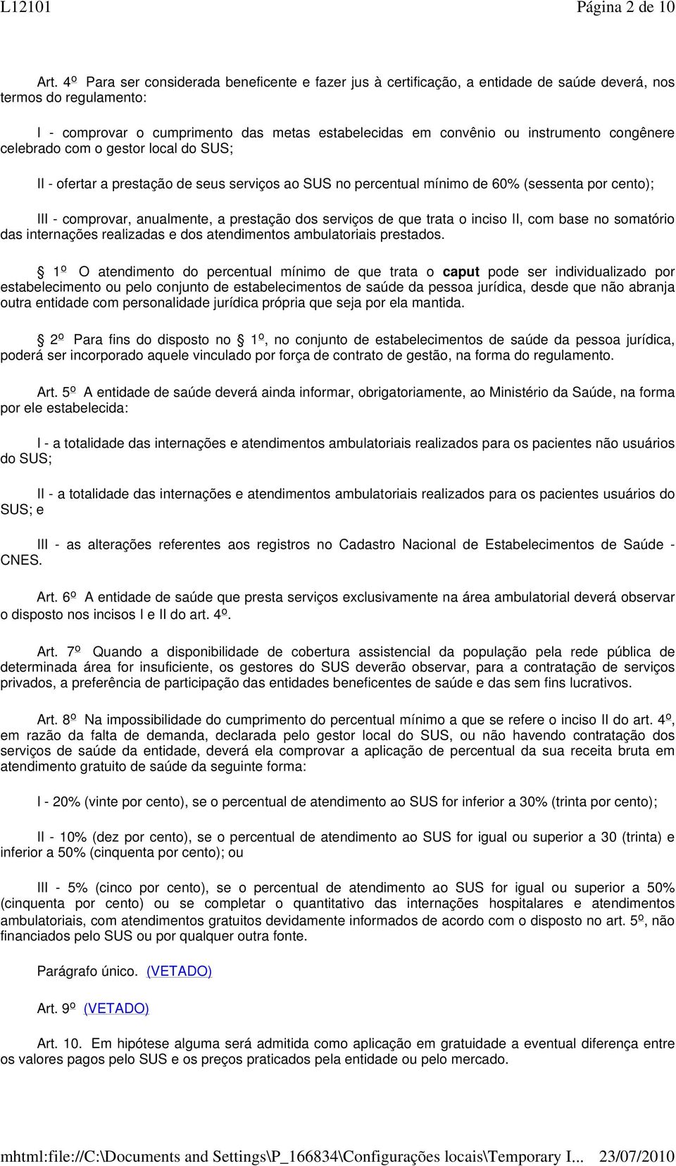 congênere celebrado com o gestor local do SUS; II - ofertar a prestação de seus serviços ao SUS no percentual mínimo de 60% (sessenta por cento); III - comprovar, anualmente, a prestação dos serviços