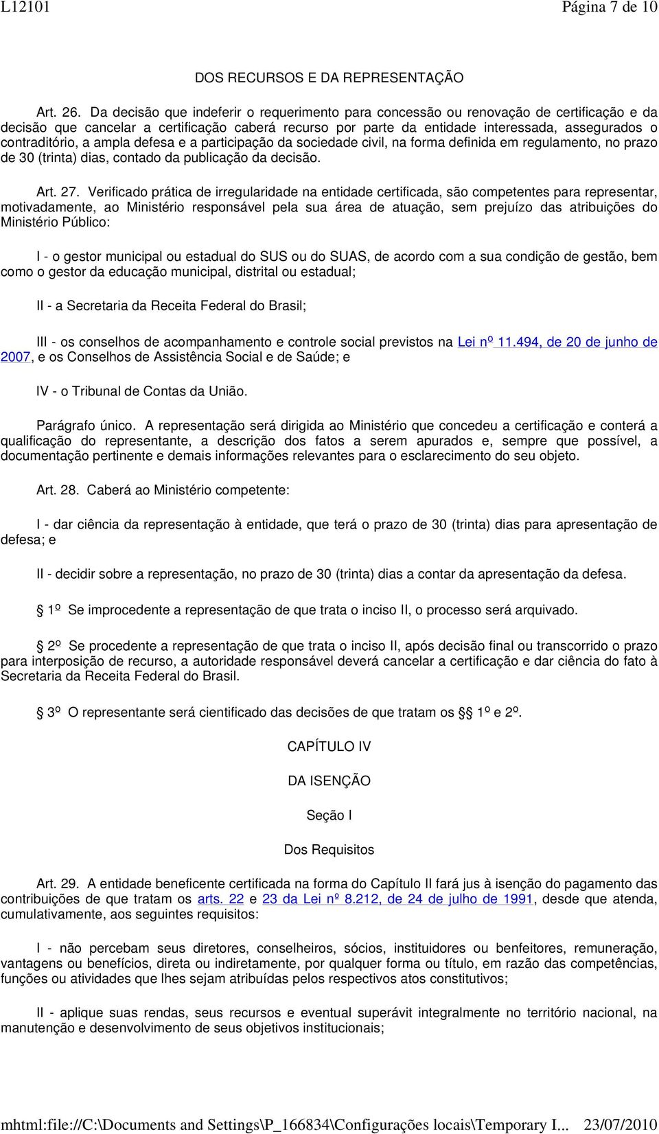 contraditório, a ampla defesa e a participação da sociedade civil, na forma definida em regulamento, no prazo de 30 (trinta) dias, contado da publicação da decisão. Art. 27.