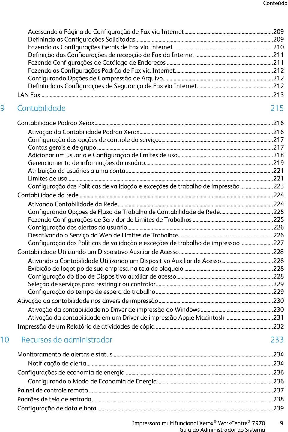 .. 212 Configurando Opções de Compressão de Arquivo... 212 Definindo as Configurações de Segurança de Fax via Internet... 212 LAN Fax... 213 9 Contabilidade 215 Contabilidade Padrão Xerox.