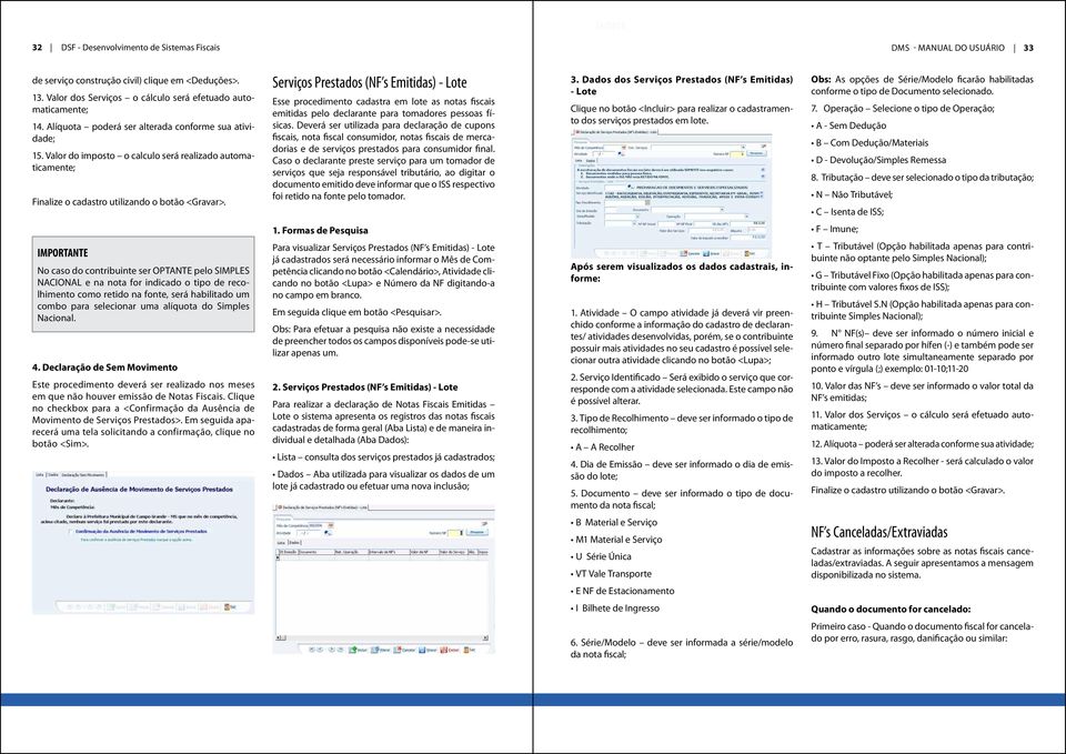 Serviços Prestados (NF s Emitidas) - Lote Esse procedimento cadastra em lote as notas fiscais emitidas pelo declarante para tomadores pessoas físicas.