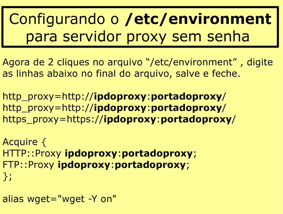 http_proxy=http://ipdoproxy:portadoproxy/ http_proxy=http://ipdoproxy:portadoproxy/