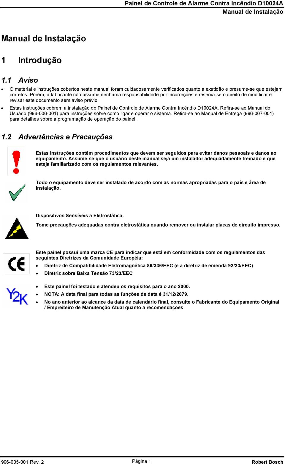 Estas instruções cobrem a instalação do Painel de Controle de Alarme Contra Incêndio D10024A. Refira-se ao Manual do Usuário (996-006-001) para instruções sobre como ligar e operar o sistema.