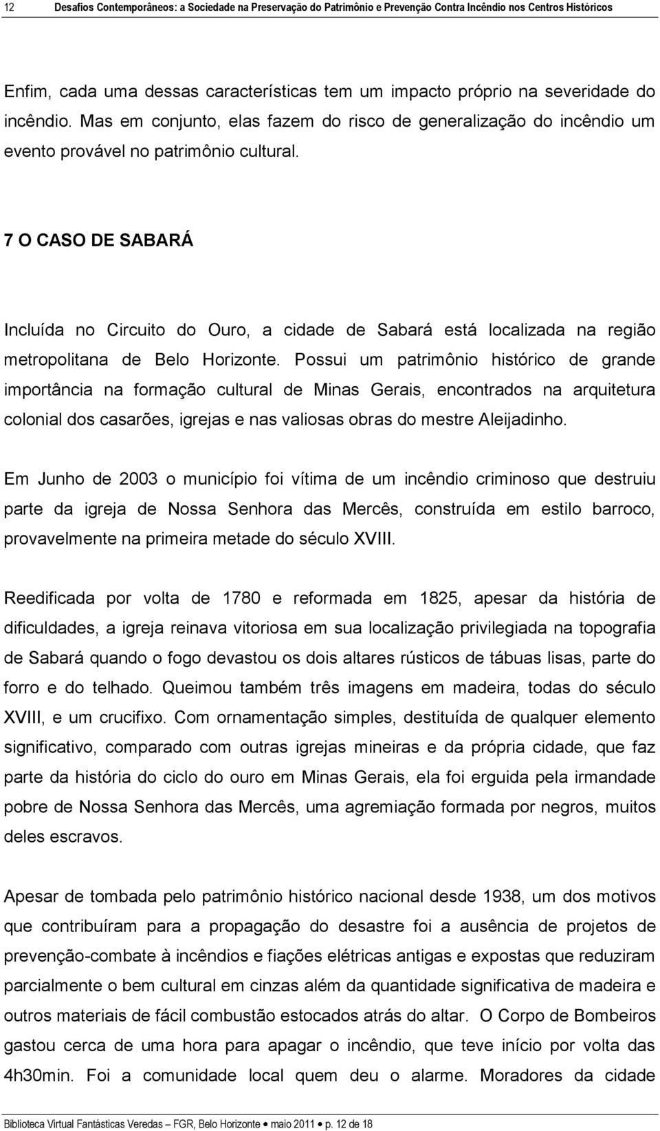 7 O CASO DE SABARÁ Incluída no Circuito do Ouro, a cidade de Sabará está localizada na região metropolitana de Belo Horizonte.