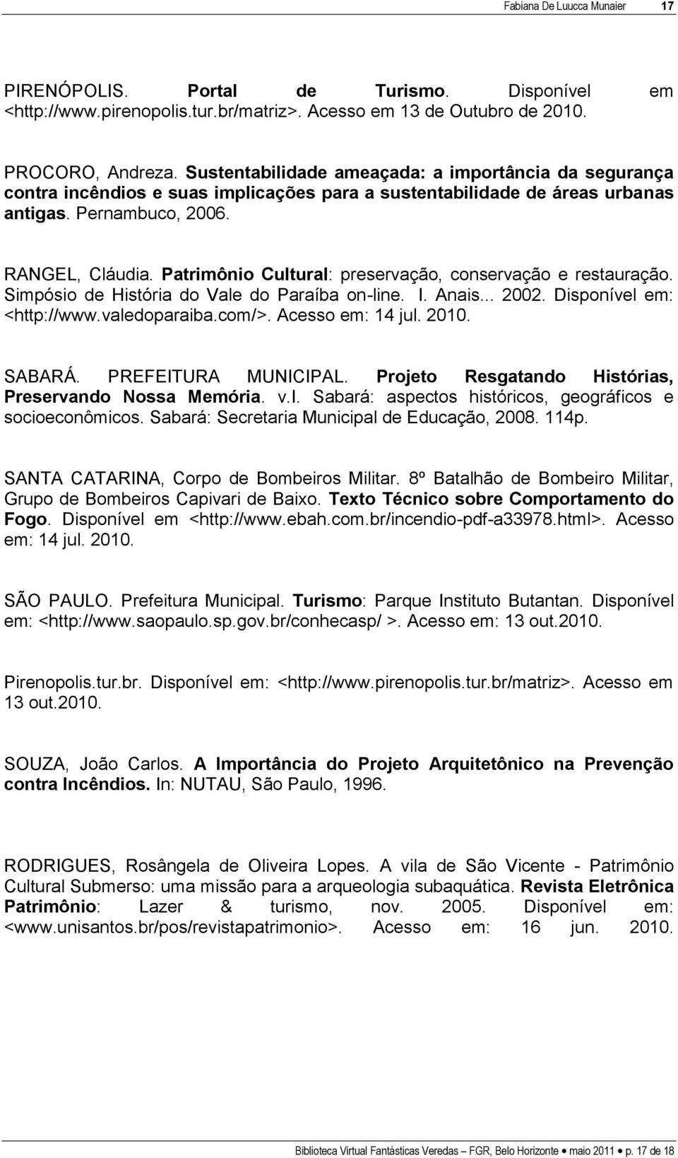 Patrimônio Cultural: preservação, conservação e restauração. Simpósio de História do Vale do Paraíba on-line. I. Anais... 2002. Disponível em: <http://www.valedoparaiba.com/>. Acesso em: 14 jul. 2010.