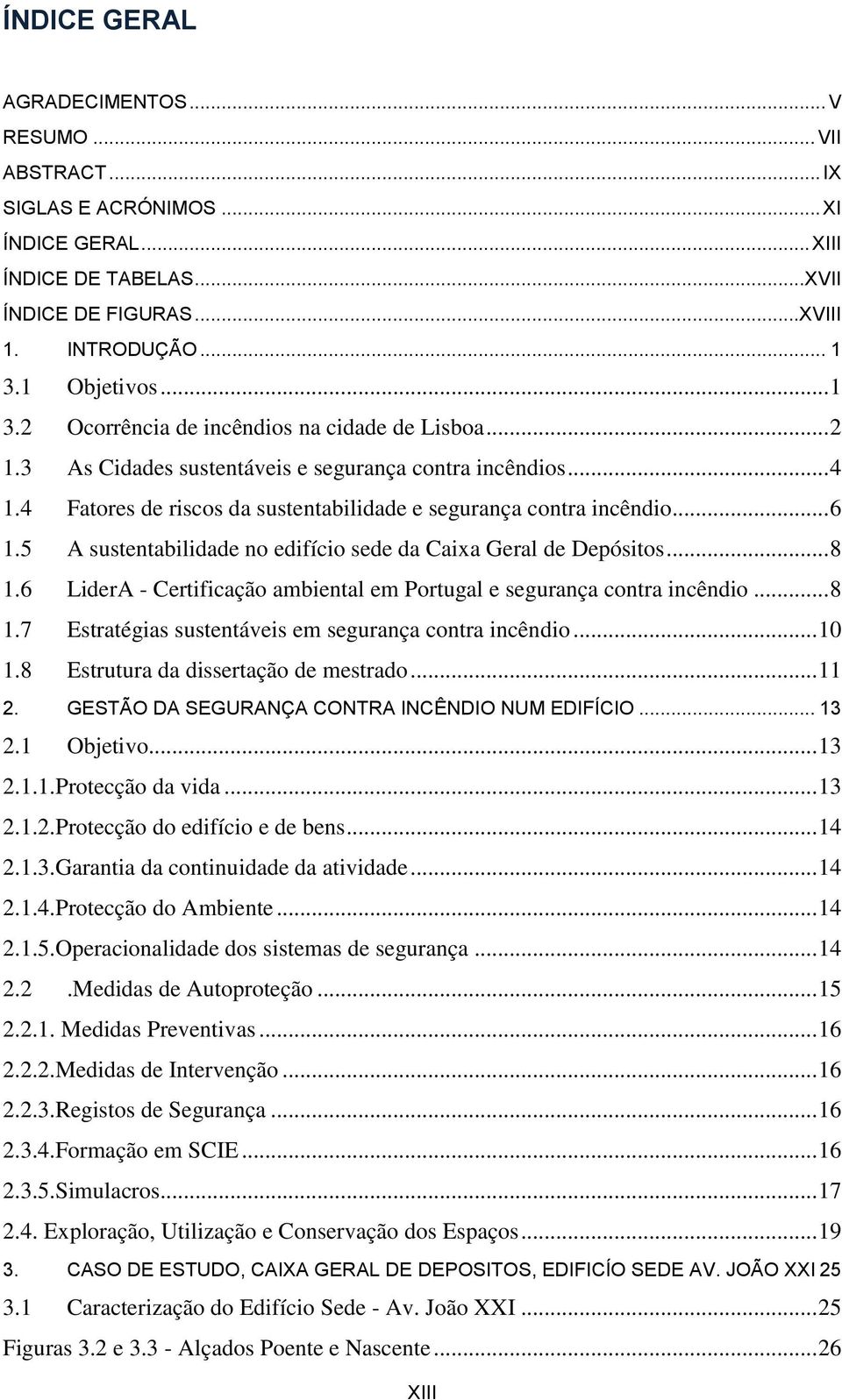 4 Fatores de riscos da sustentabilidade e segurança contra incêndio... 6 1.5 A sustentabilidade no edifício sede da Caixa Geral de Depósitos... 8 1.