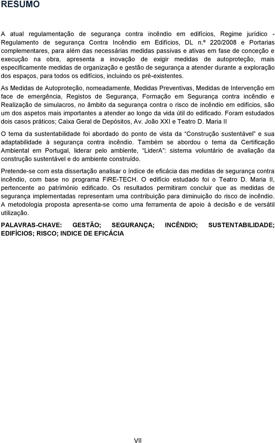 especificamente medidas de organização e gestão de segurança a atender durante a exploração dos espaços, para todos os edifícios, incluindo os pré-existentes.