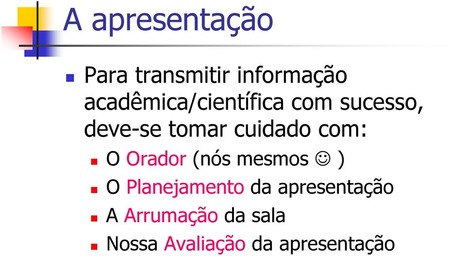 cuidado com: O Orador (nós mesmos ) O Planejamento