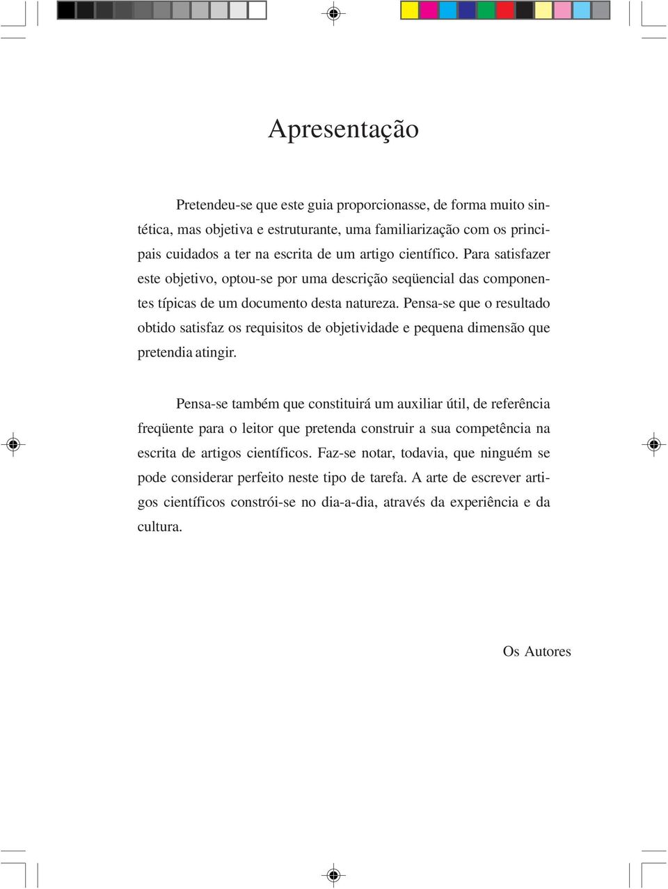 de um artigo científico. Para satisfazer este objetivo, optou-se por uma descrição seqüencial das componentes típicas de um documento desta natureza.