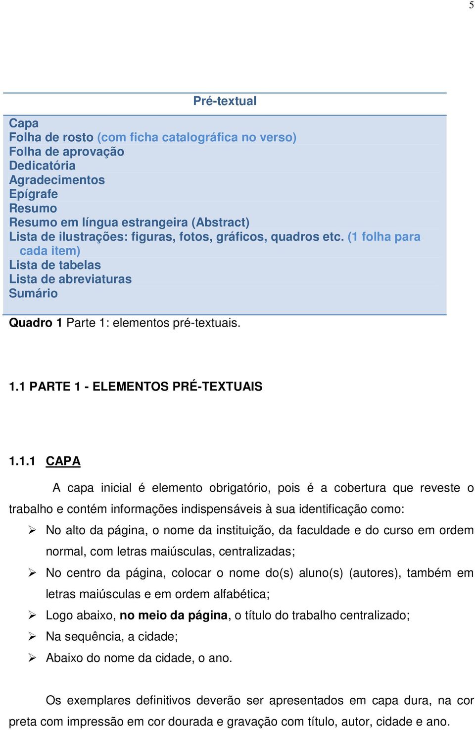 folha para cada item) Lista de tabelas Lista de abreviaturas Sumário Quadro 1 