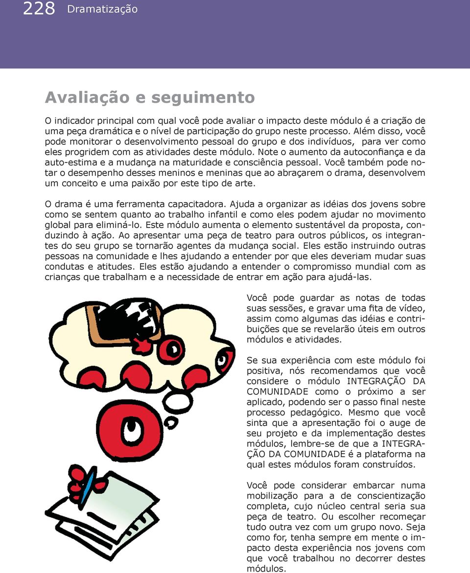 Note o aumento da autoconfiança e da auto-estima e a mudança na maturidade e consciência pessoal.