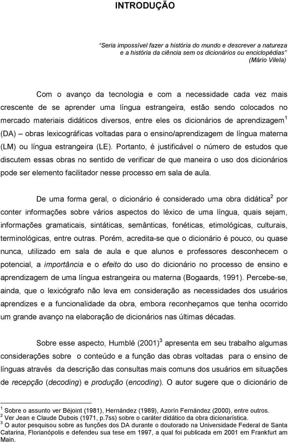 lexicográficas voltadas para o ensino/aprendizagem de língua materna (LM) ou língua estrangeira (LE).