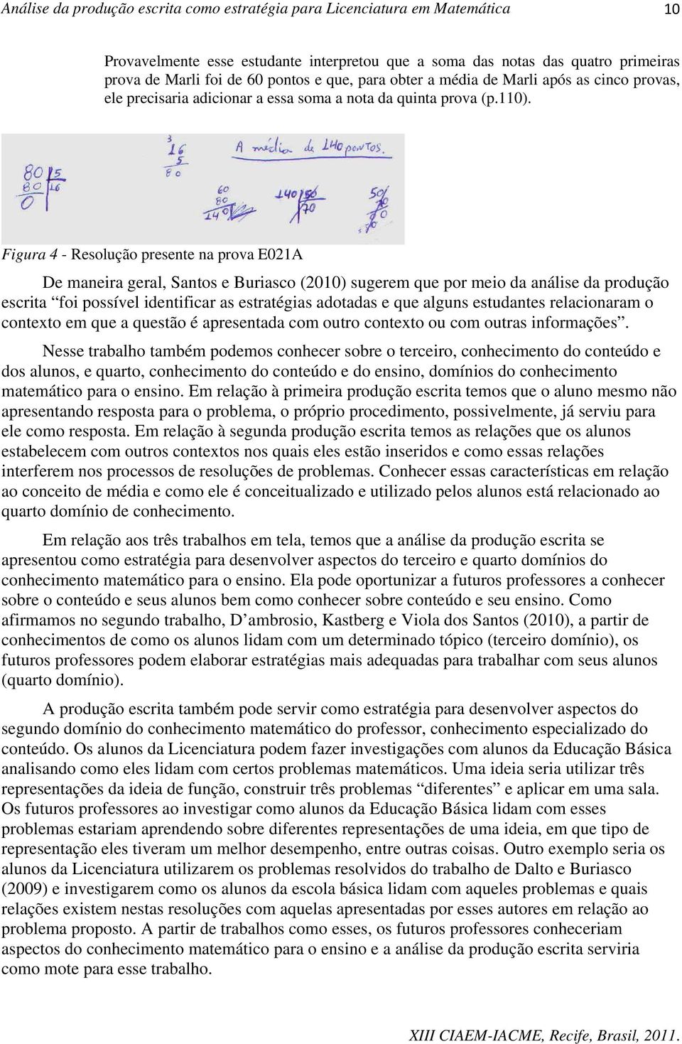 Figura 4 - Resolução presente na prova E021A De maneira geral, Santos e Buriasco (2010) sugerem que por meio da análise da produção escrita foi possível identificar as estratégias adotadas e que