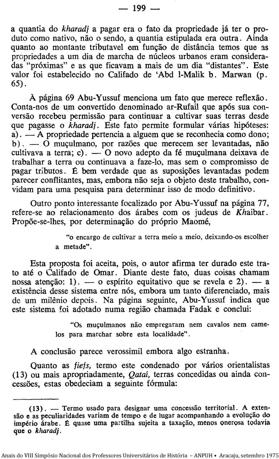 Este valor foi estabelecido no Califado de 'Abd I-Malik b. Marwan (p. 65). À página 69 Abu-Yussuf menciona um fato que merece reflexão.