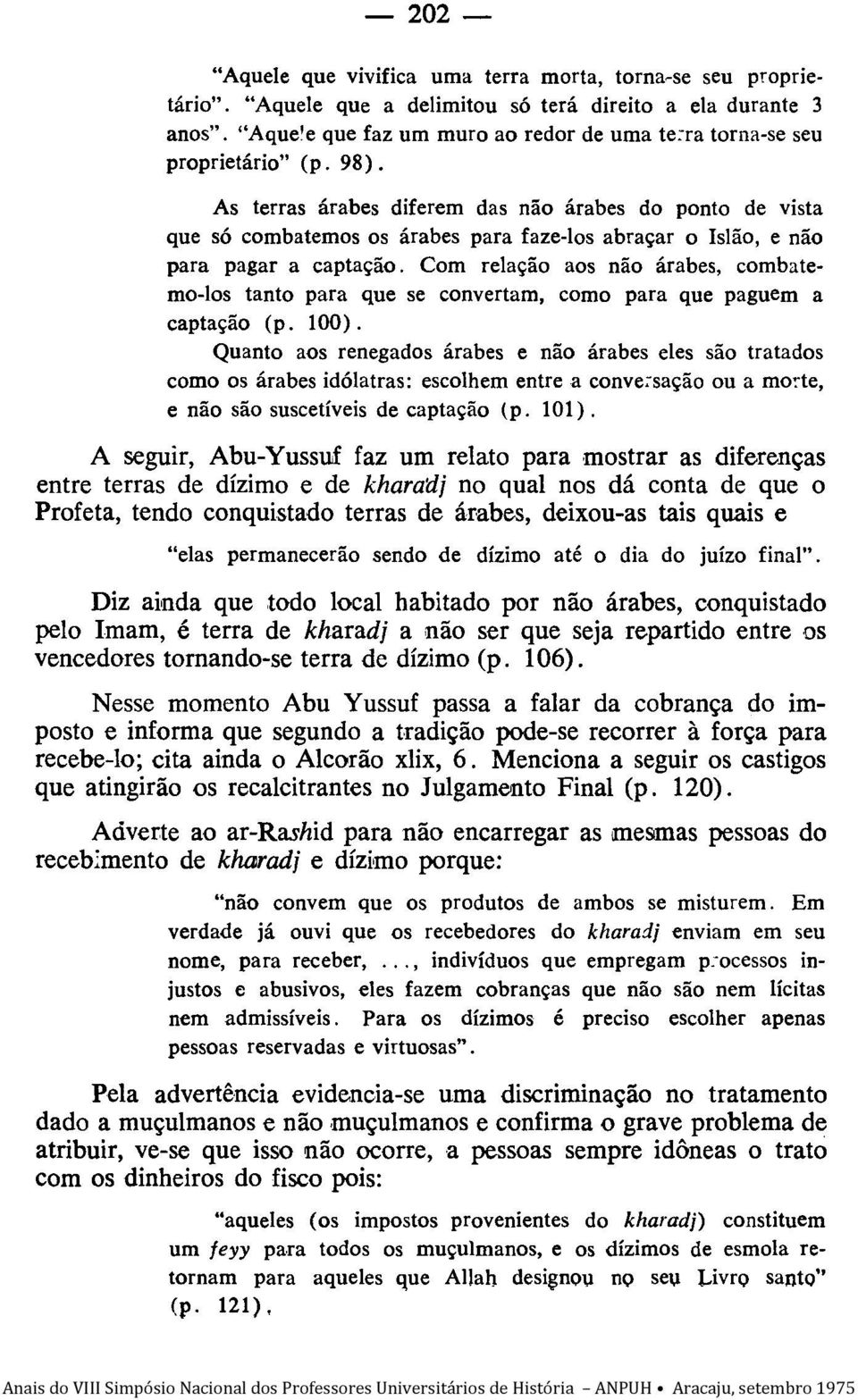 As terras árabes diferem das não árabes do ponto de vista que só combatemos os árabes para faze-los abraçar o Islão, e não para pagar a captação.