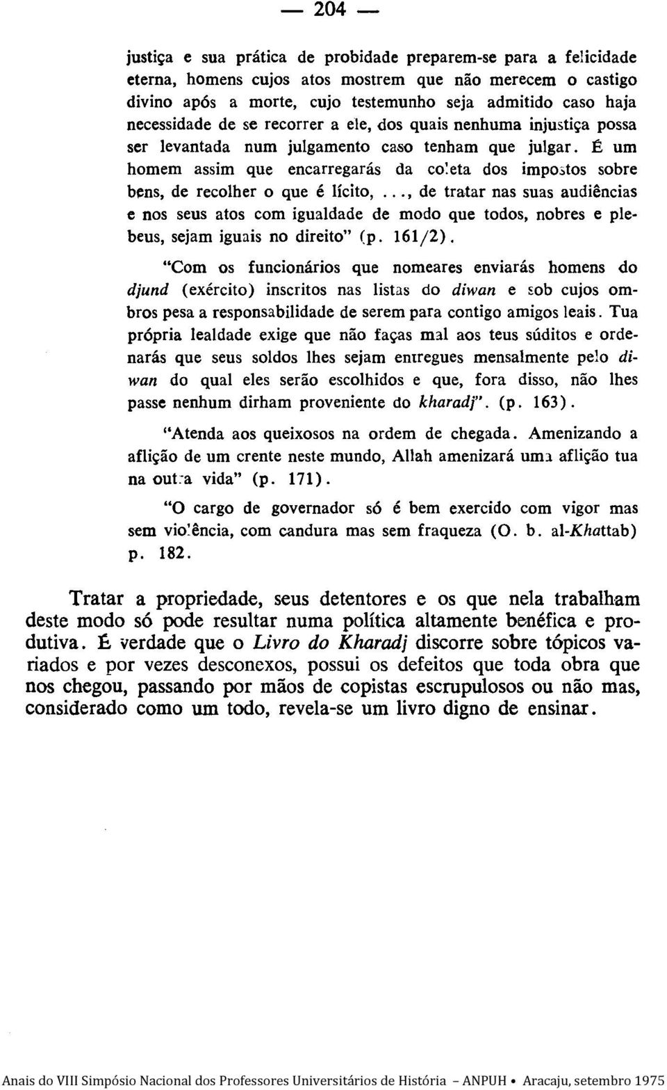 É um homem assim que encarregarás da co:eta dos impo;tos sobre bens, de recolher o que é lícito,.