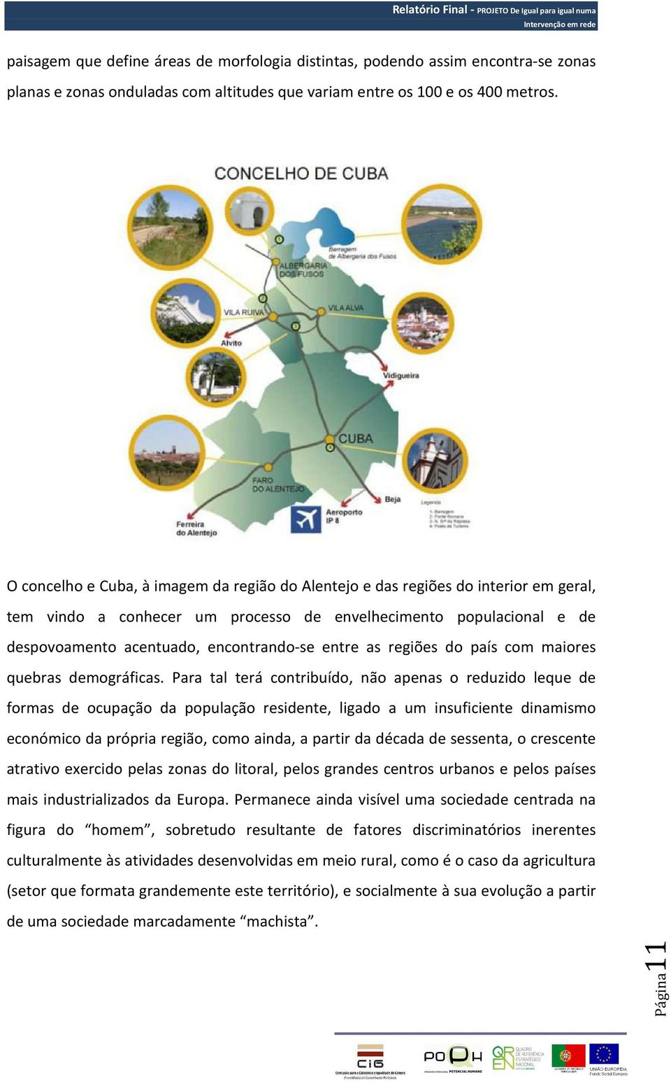 entre as regiões do país com maiores quebras demográficas.