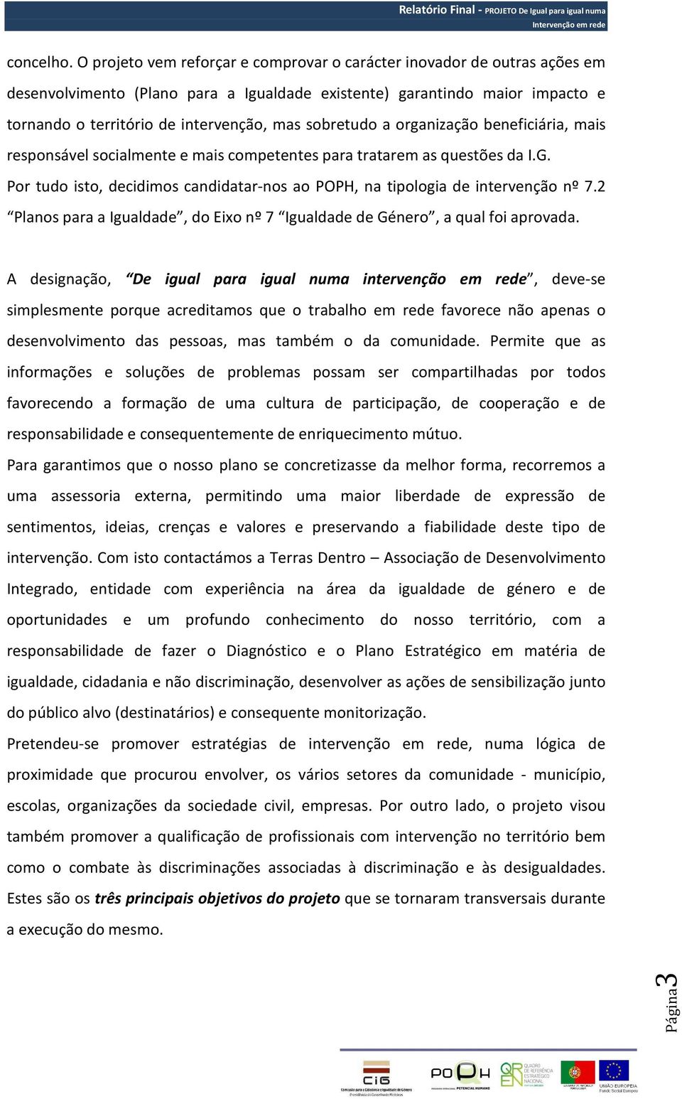 sobretudo a organização beneficiária, mais responsável socialmente e mais competentes para tratarem as questões da I.G.