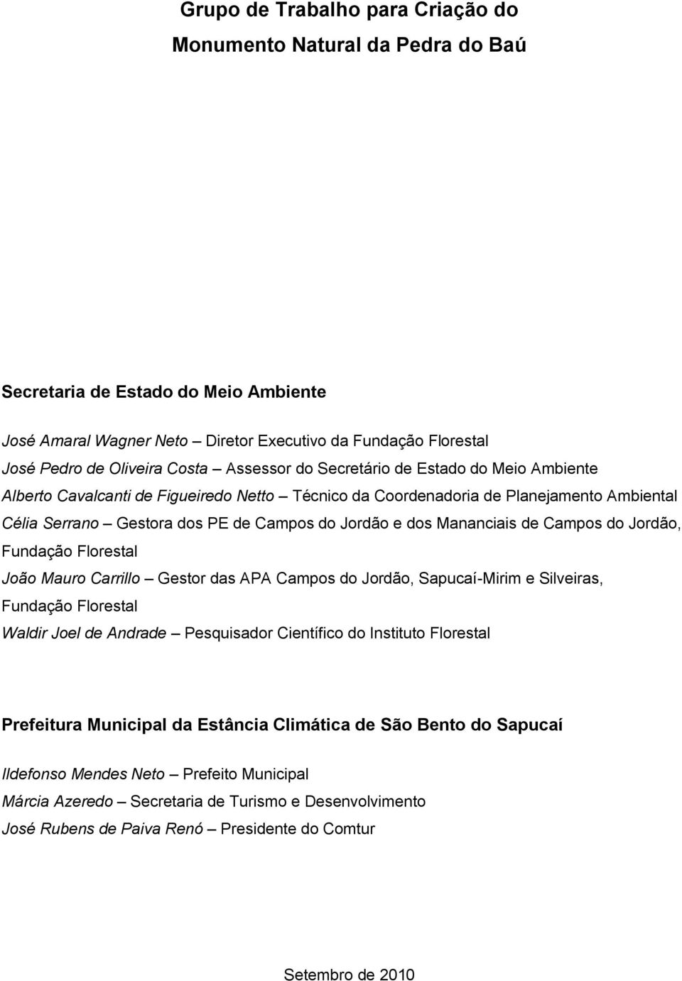 Mananciais de Campos do Jordão, Fundação Florestal João Mauro Carrillo Gestor das APA Campos do Jordão, Sapucaí-Mirim e Silveiras, Fundação Florestal Waldir Joel de Andrade Pesquisador Científico do