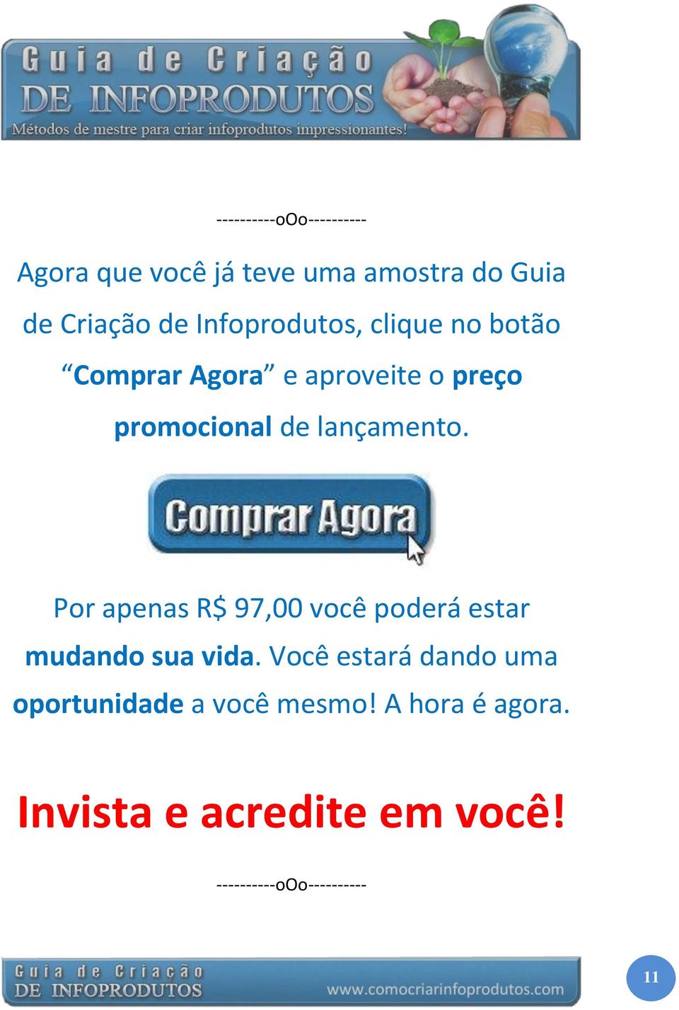 lançamento. Por apenas R$ 97,00 você poderá estar mudando sua vida.