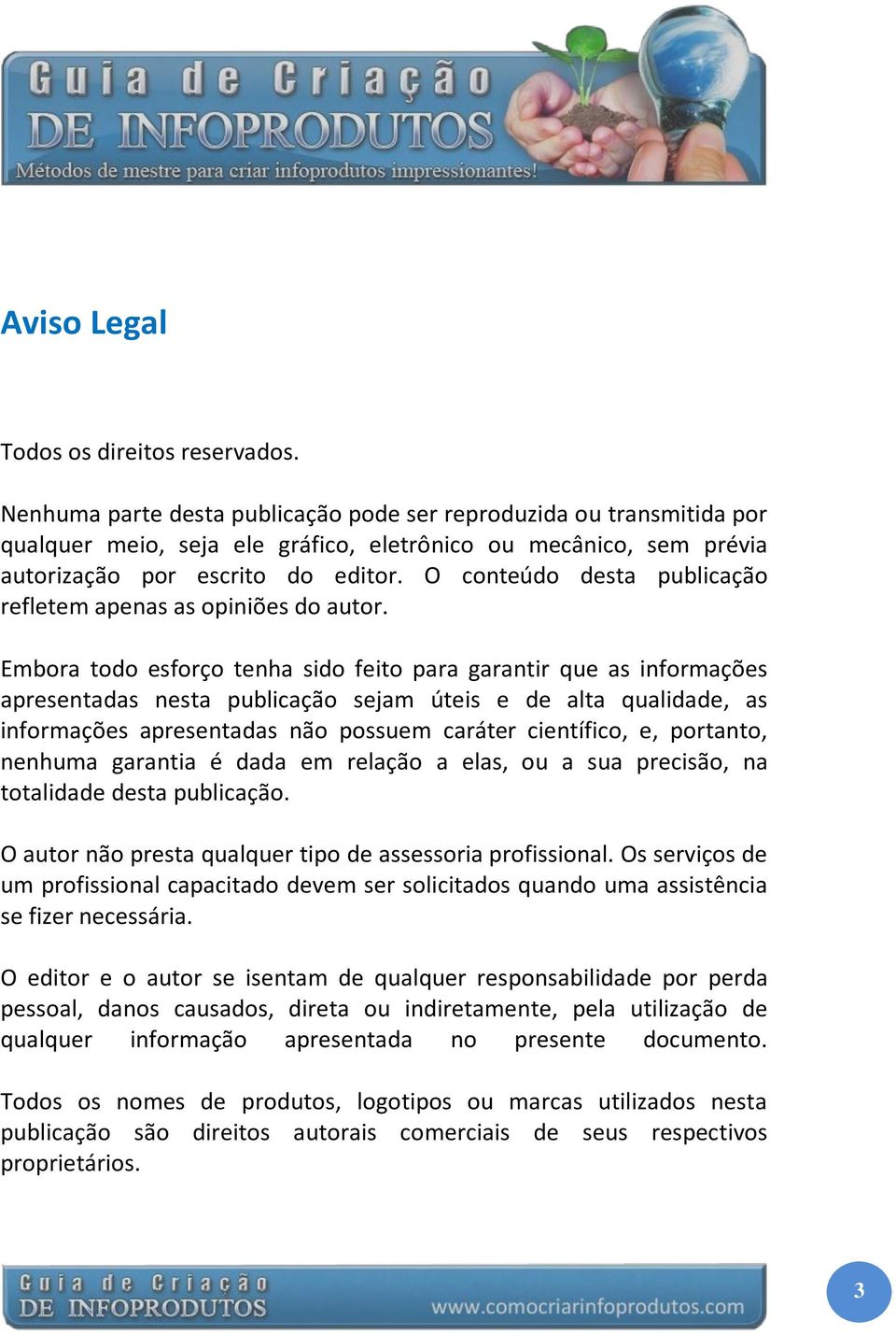 O conteúdo desta publicação refletem apenas as opiniões do autor.