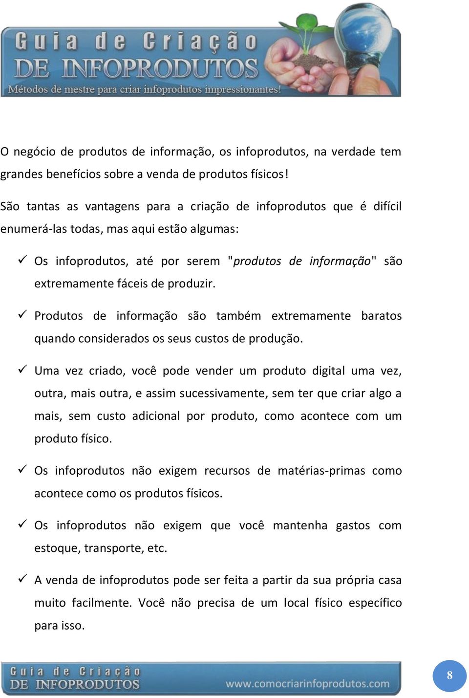 produzir. Produtos de informação são também extremamente baratos quando considerados os seus custos de produção.