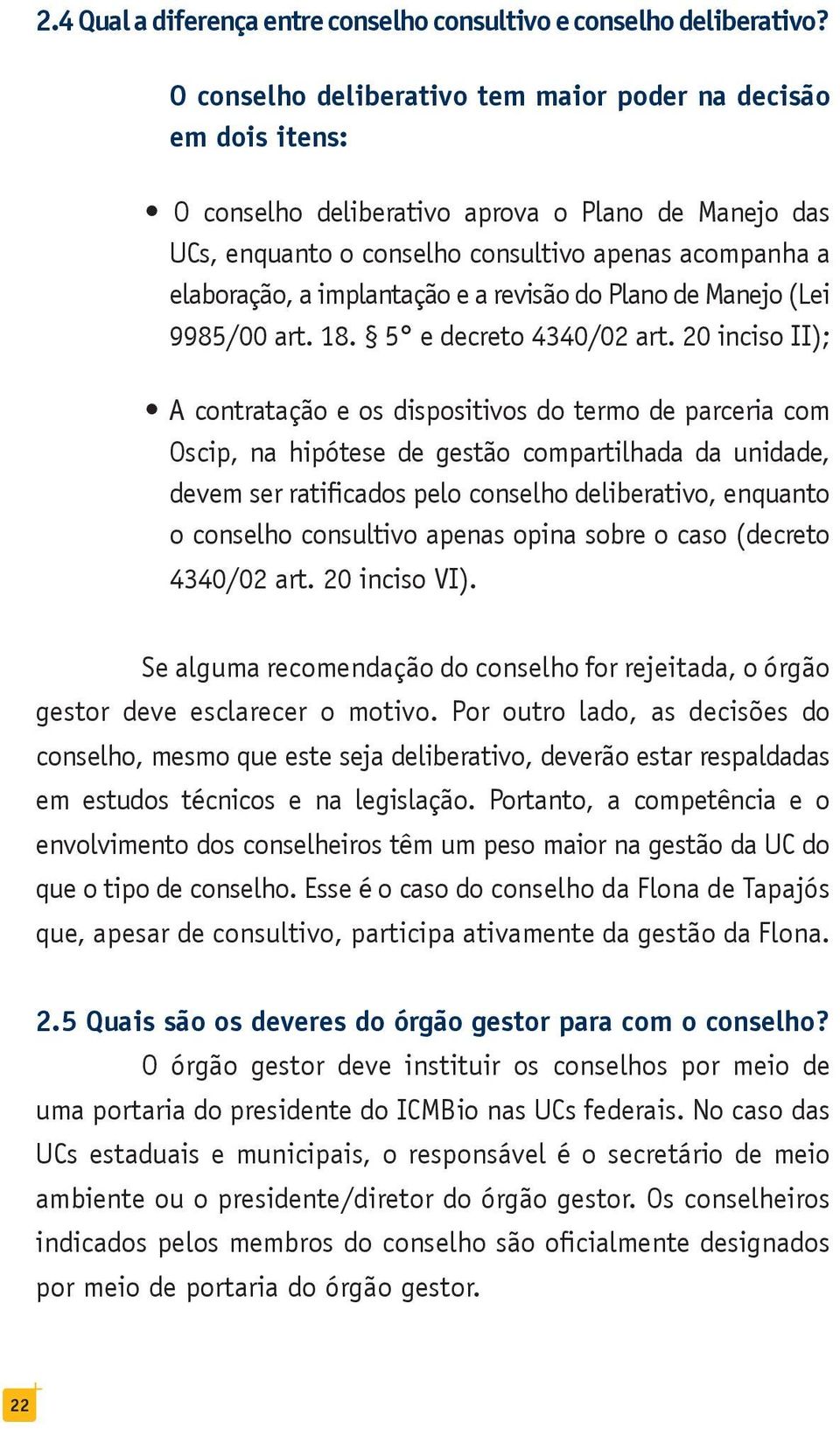 e a revisão do Plano de Manejo (Lei 9985/00 art. 18. 5 e decreto 4340/02 art.