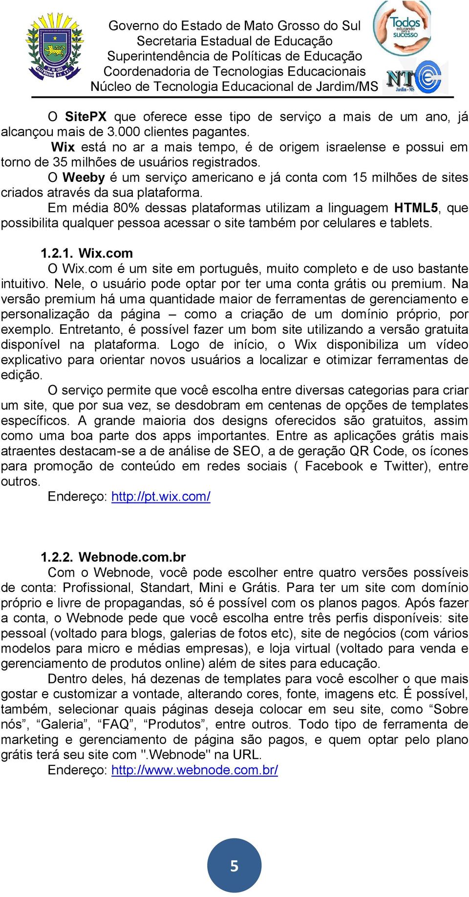 O Weeby é um serviço americano e já conta com 15 milhões de sites criados através da sua plataforma.