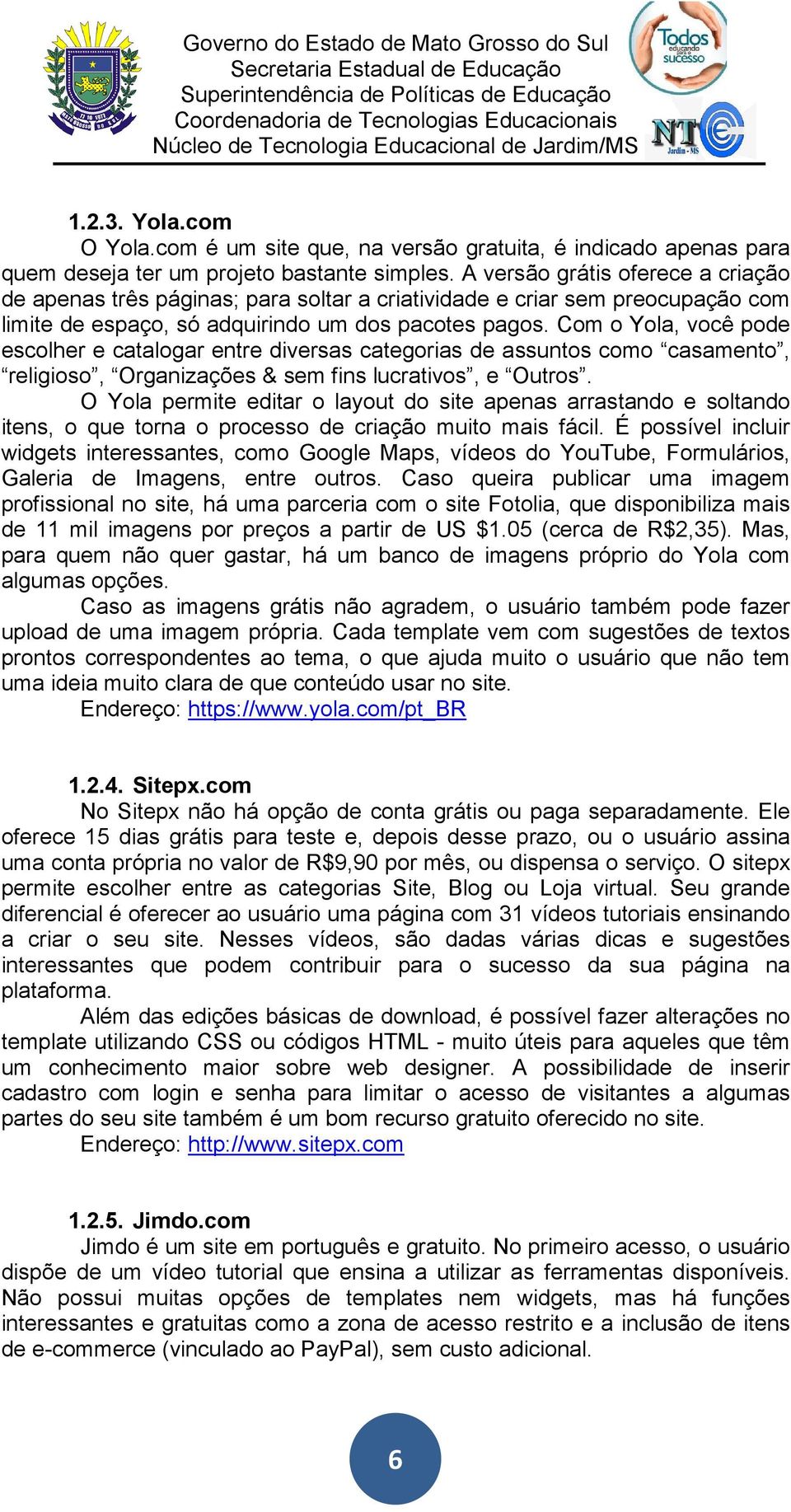 Com o Yola, você pode escolher e catalogar entre diversas categorias de assuntos como casamento, religioso, Organizações & sem fins lucrativos, e Outros.