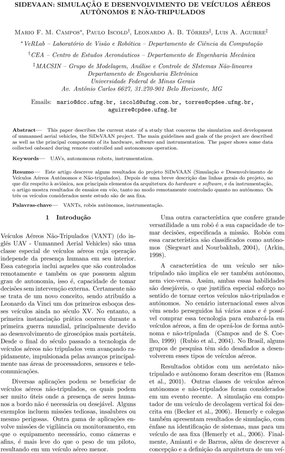 Controle de SIstemas Não-lineares Departamento de Engenharia Eletrônica Universidade Federal de Minas Gerais Av. Antônio Carlos 6627, 31.270-901 Belo Horizonte, MG Emails: mario@dcc.ufmg.