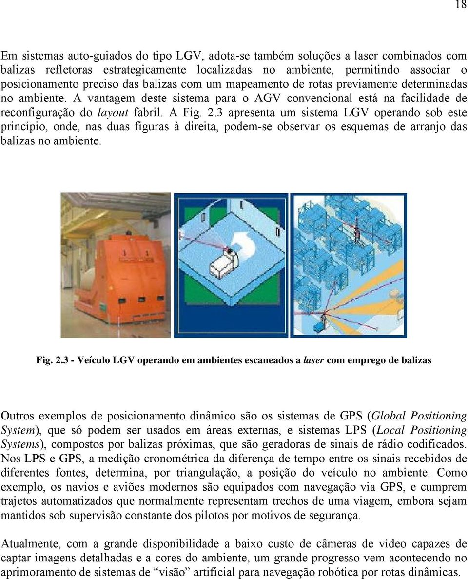 3 apresenta um sistema LGV operando sob este princípio, onde, nas duas figuras à direita, podem-se observar os esquemas de arranjo das balizas no ambiente. Fig. 2.