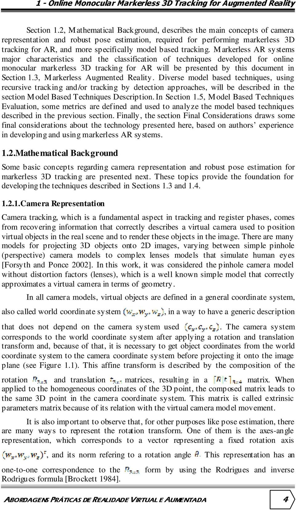 tracking. Markerless AR systems major characteristics and the classification of techniques developed for online monocular markerless 3D tracking for AR will be presented by this document in Section 1.