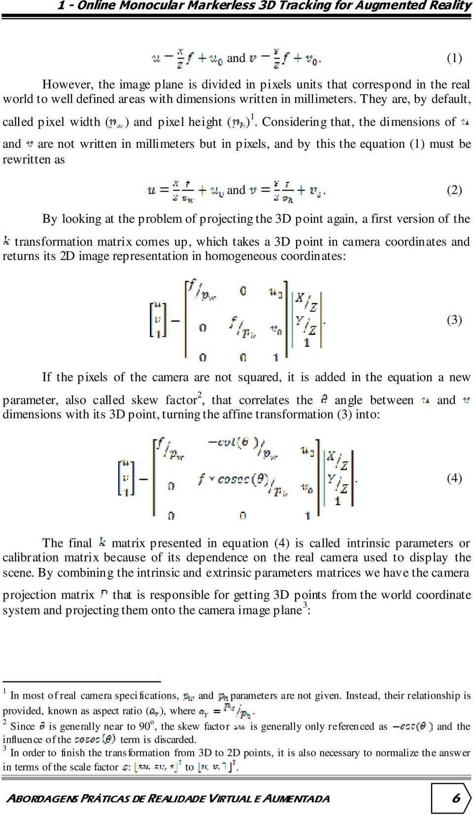 They are, by default, called pixel width ( ) and pixel height ( ) 1.