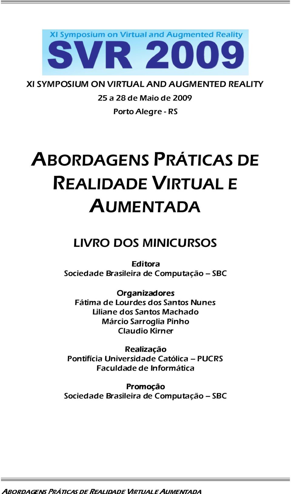 Organizadores Fátima de Lourdes dos Santos Nunes Liliane dos Santos Machado Márcio Sarroglia Pinho Claudio