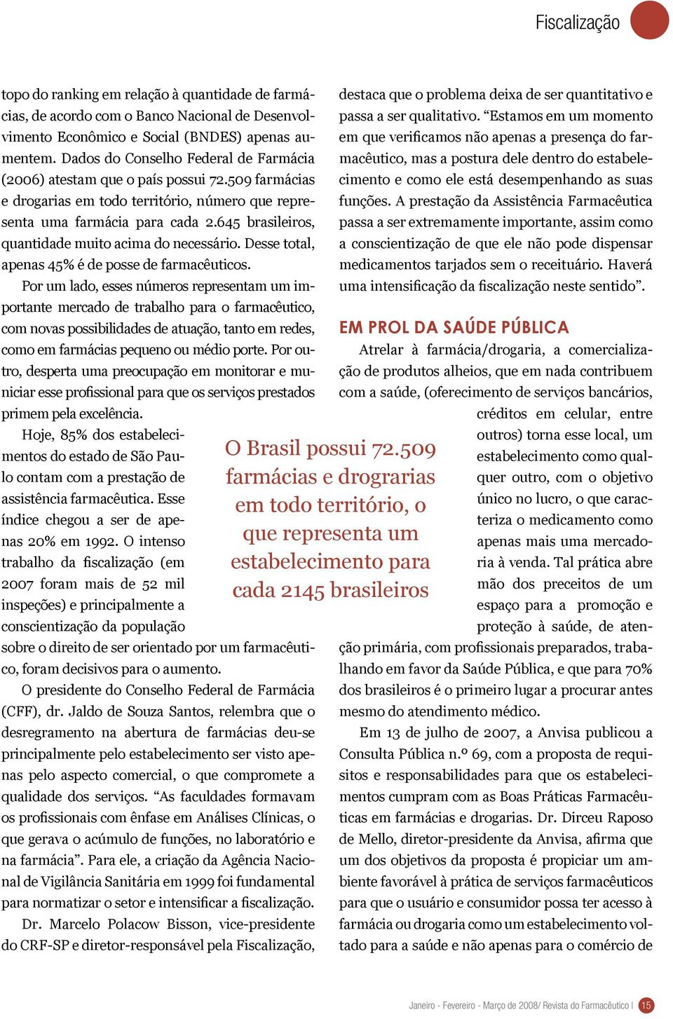 645 brasileiros, quantidade muito acima do necessário. Desse total, apenas 45% é de posse de farmacêuticos.