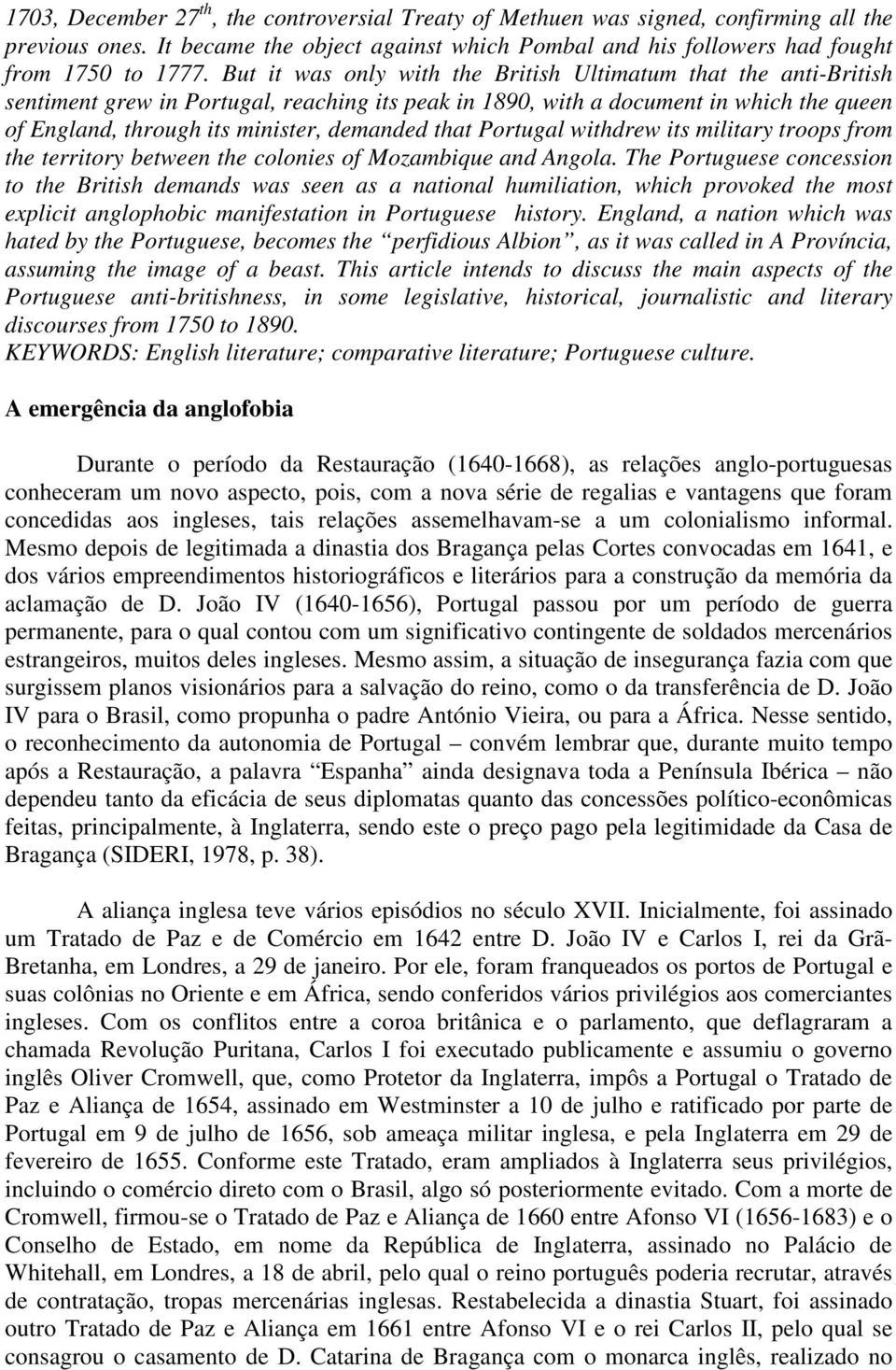 that Portugal withdrew its military troops from the territory between the colonies of Mozambique and Angola.