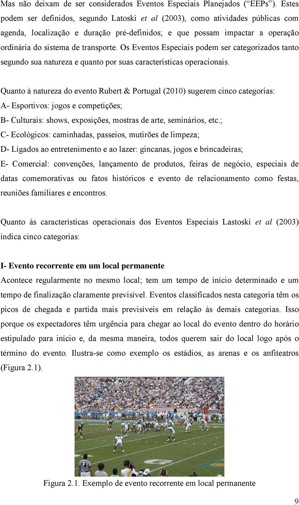 Os Eventos Especiais podem ser categorizados tanto segundo sua natureza e quanto por suas características operacionais.