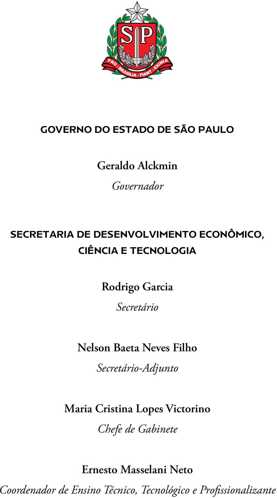 Baeta Neves Filho Secretário-Adjunto Maria Cristina Lopes Victorino Chefe de