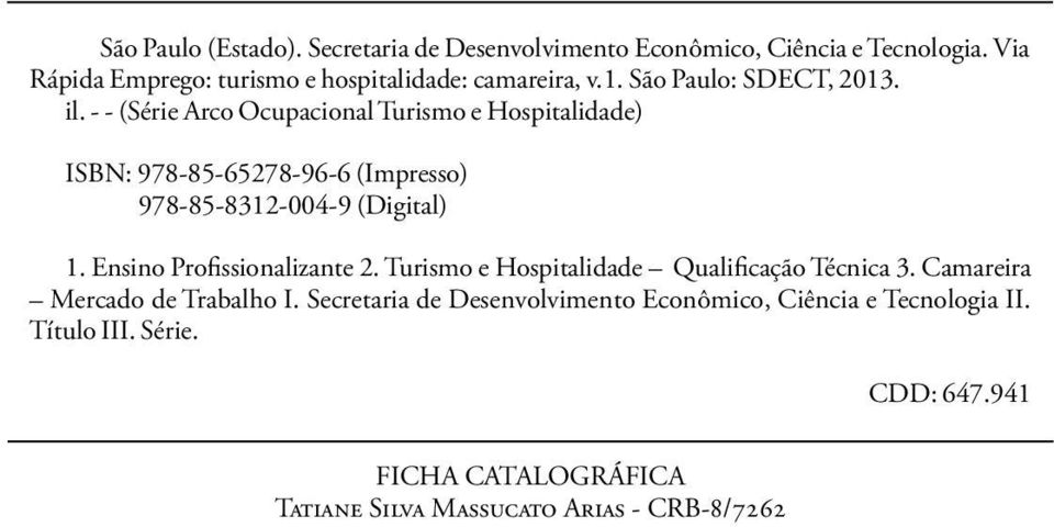 - - (Série Arco Ocupacional Turismo e Hospitalidade) ISBN: 978-85-65278-96-6 (Impresso) 978-85-8312-004-9 (Digital) 1.