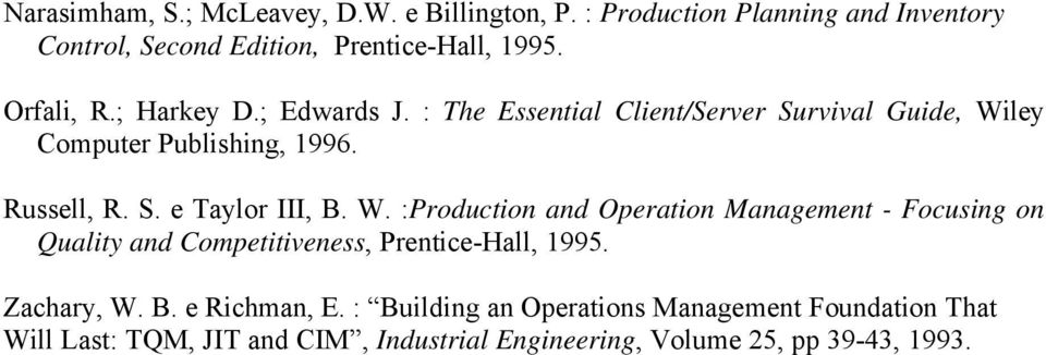 W. :Production and Operation Management - Focusing on Quality and Competitiveness, Prentice-Hall, 1995. Zachary, W. B. e Richman, E.