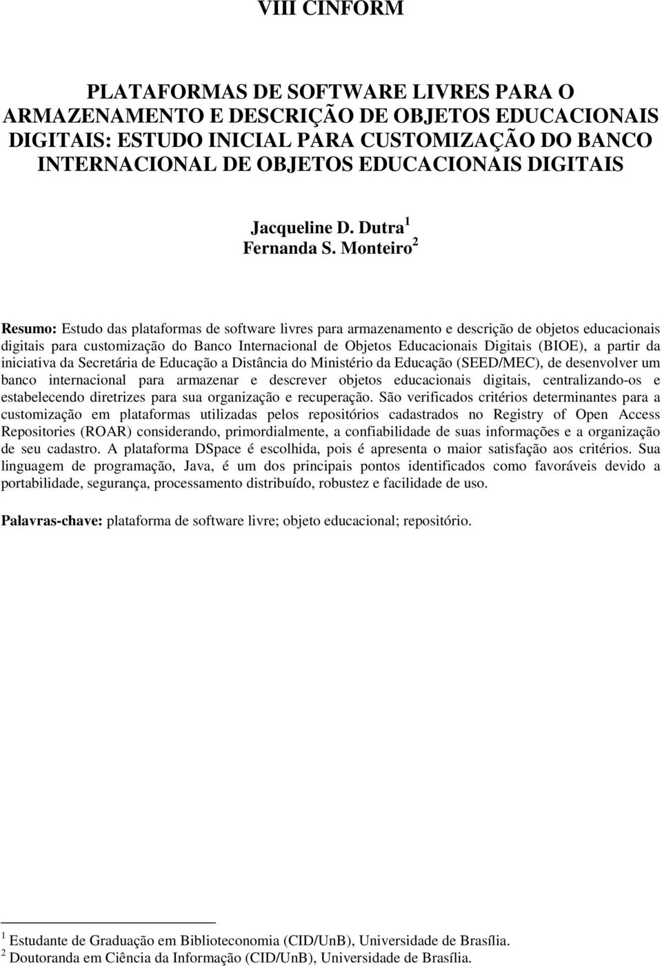 Monteiro 2 Resumo: Estudo das plataformas de software livres para armazenamento e descrição de objetos educacionais digitais para customização do Banco Internacional de Objetos Educacionais Digitais