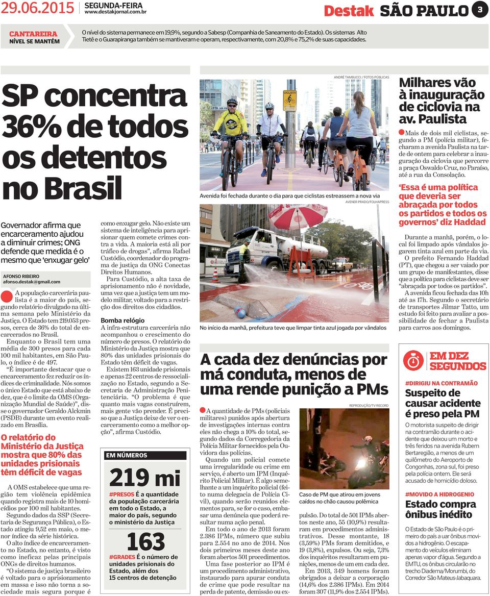 SP concentra 36% de todos os detentos no Brasil Governador afirma que encarceramento ajudou a diminuir crimes; ONG defende que medida é o mesmo que enxugar gelo AFONSO RIBEIRO afonso.destak@gmail.