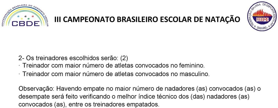 Observação: Havendo empate no maior número de nadadores (as) convocados (as) o desempate será