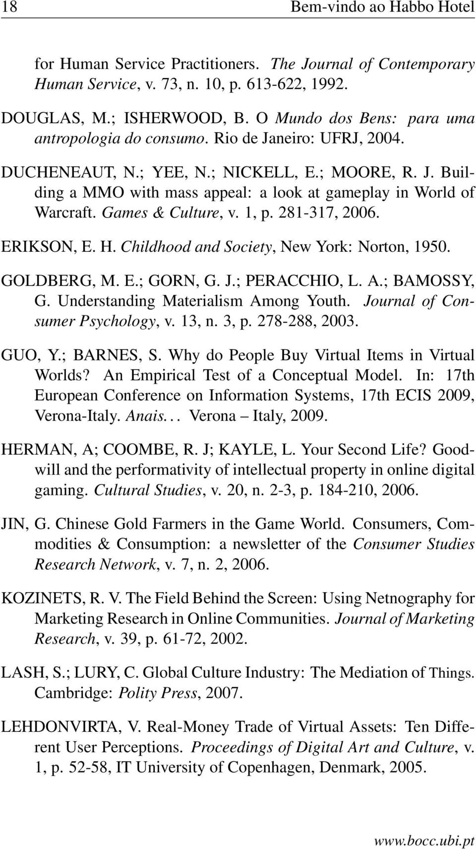 Games & Culture, v. 1, p. 281-317, 2006. ERIKSON, E. H. Childhood and Society, New York: Norton, 1950. GOLDBERG, M. E.; GORN, G. J.; PERACCHIO, L. A.; BAMOSSY, G.