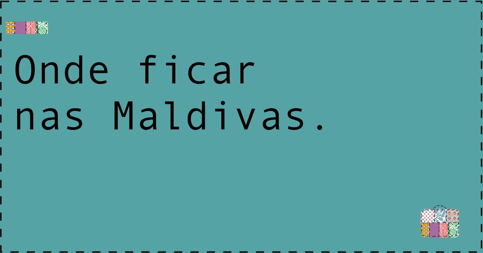 Maldivas.