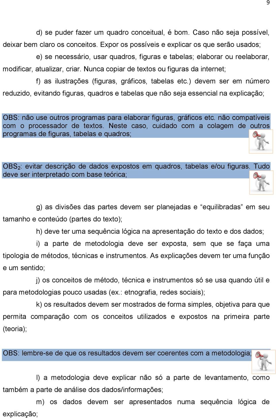 Nunca copiar de textos ou figuras da internet; f) as ilustrações (figuras, gráficos, tabelas etc.