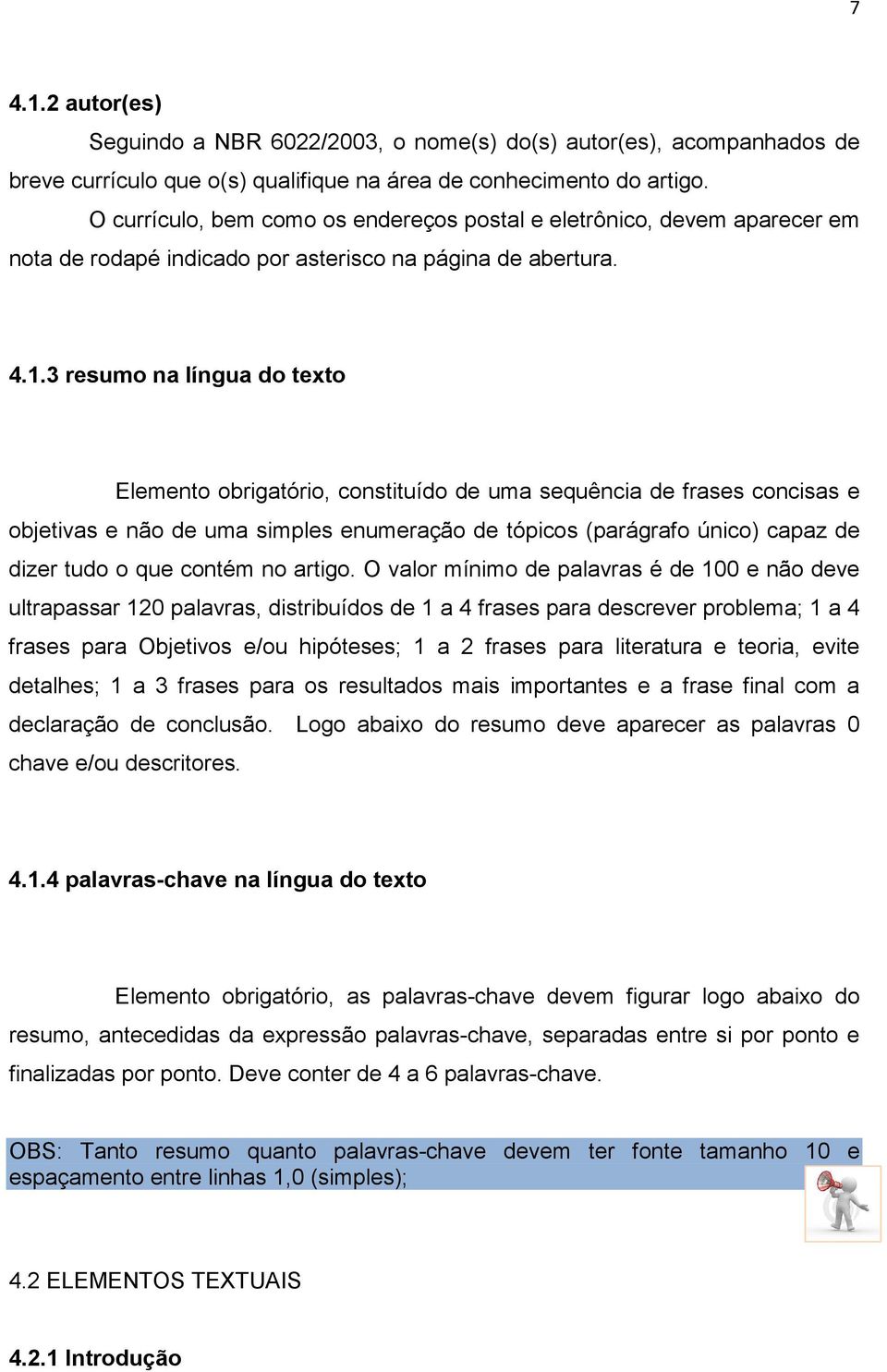 3 resumo na língua do texto Elemento obrigatório, constituído de uma sequência de frases concisas e objetivas e não de uma simples enumeração de tópicos (parágrafo único) capaz de dizer tudo o que