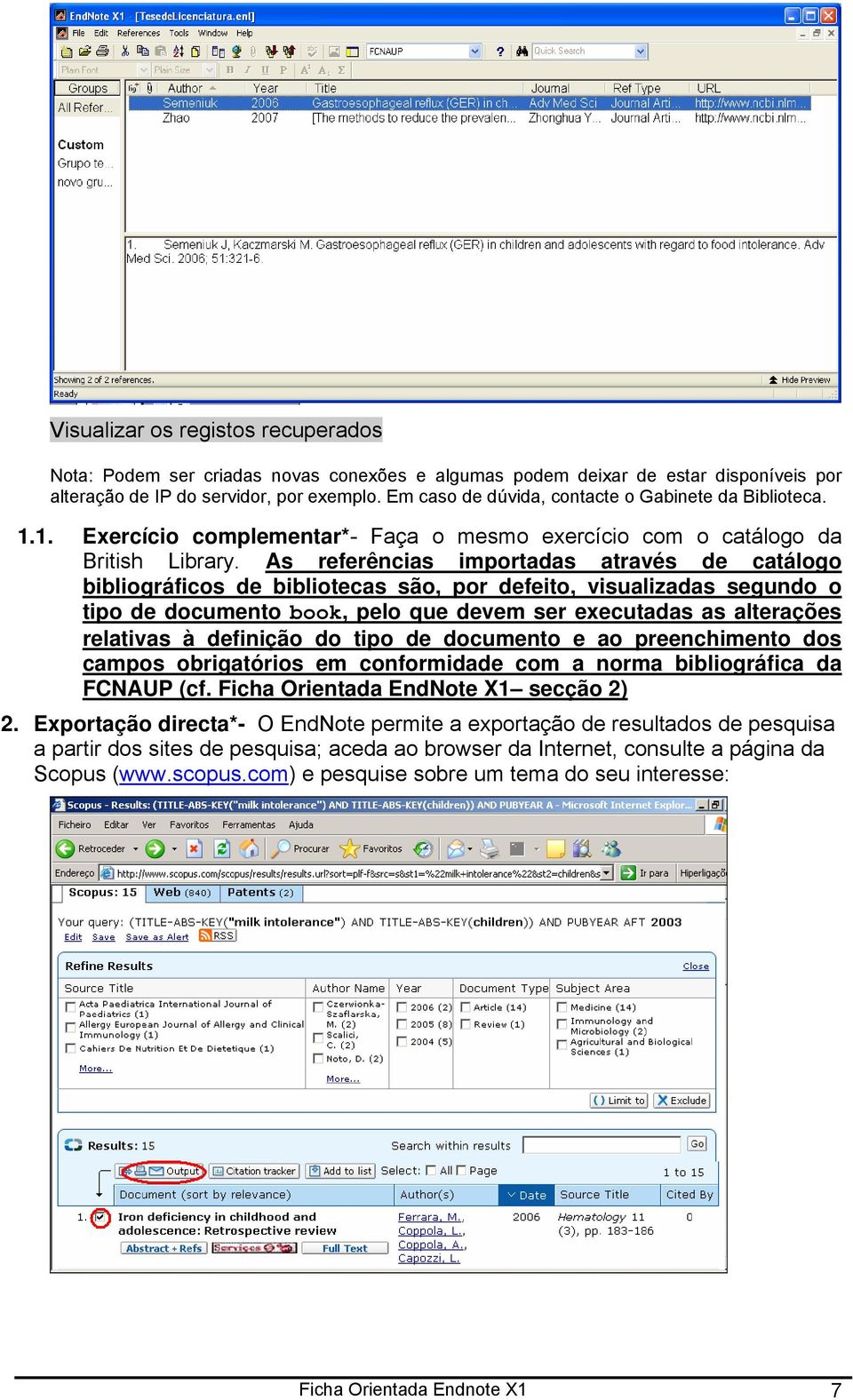 As referências importadas através de catálogo bibliográficos de bibliotecas são, por defeito, visualizadas segundo o tipo de documento book, pelo que devem ser executadas as alterações relativas à