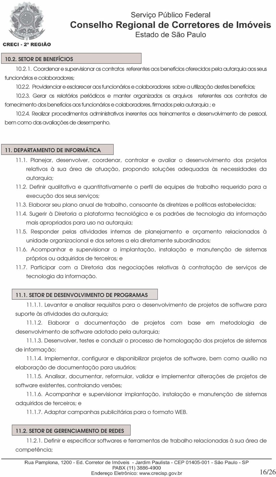 Realizar procedimentos administrativos inerentes aos treinamentos e desenvolvimento de pessoal, bem como das avaliações de desempenho. 11